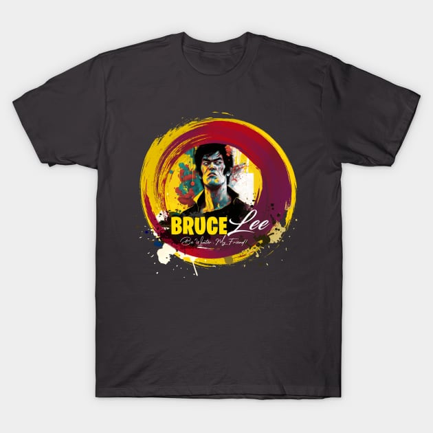 Bruce Lee - Be Water T-Shirt by DreadX3